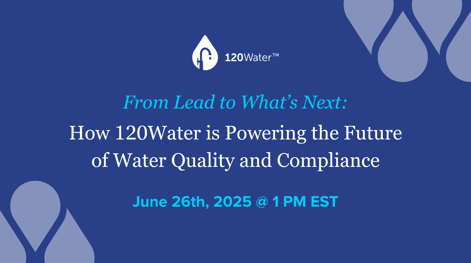 [Webinar] From Lead to What’s Next: How 120Water is Powering the Future of Water Quality and Compliance